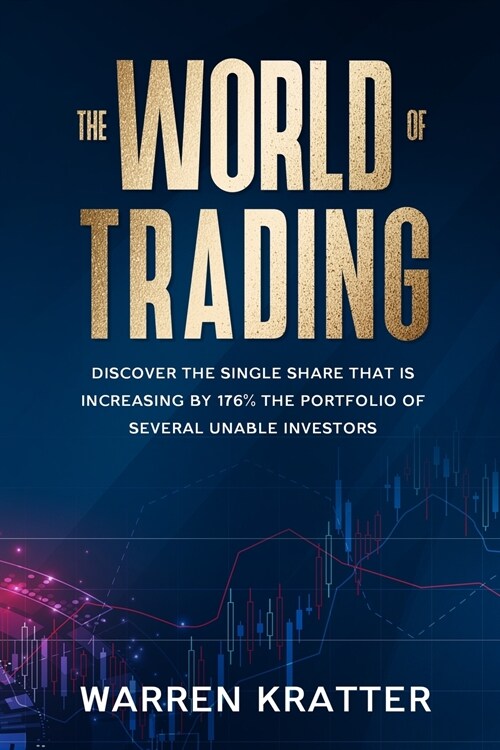 The World Of Trading: Discover the single share that is increasing by 176% the portfolio of several unable investors (Paperback)