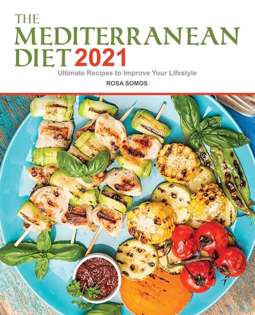 The Mediterranean Diet Cookbook 2021: Ultimate Recipes to Improve your Lifestyle (Paperback)