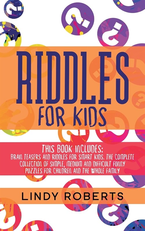 Riddles For Kids: This Book Includes: Brain Teasers and Riddles for Smart Kids. The Complete Collection of Simple, Medium and Difficult (Hardcover)