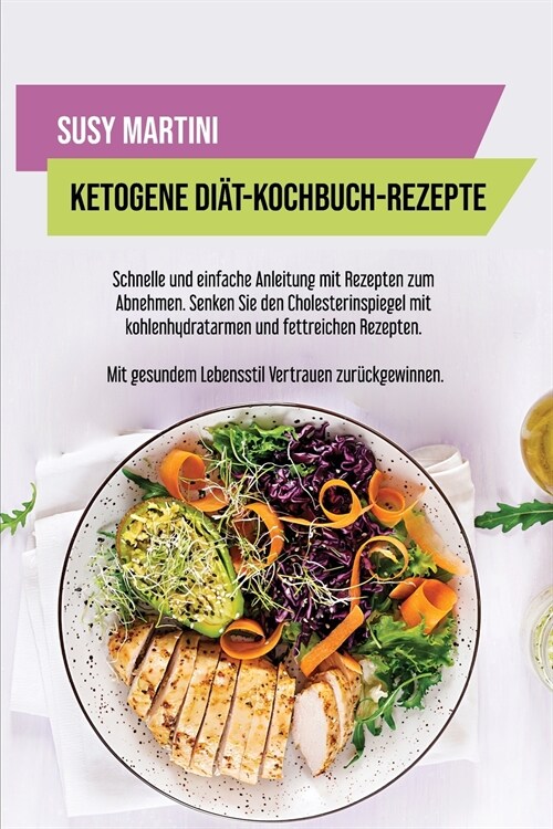 Ketogene Di?- Kochbuch-Rezepte: Schnelle und einfache Anleitung mit Rezepten zum Abnehmen. Senken Sie den Cholesterinspiegel mit kohlenhydratarmen un (Paperback)