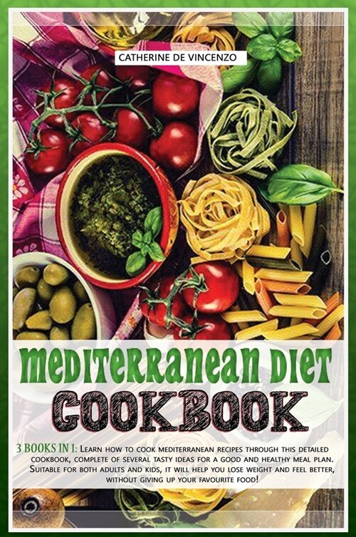 Mediterranean diet cookbook: 3 books in 1: LEARN HOW TO COOK MEDITERRANEAN RECIPES THROUGH THIS DETAILED COOKBOOK, COMPLETE OF SEVERAL TASTY IDEAS (Hardcover)