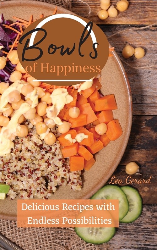 Bowls of Happiness: Delicious recipes with endless possibilities (Hardcover)