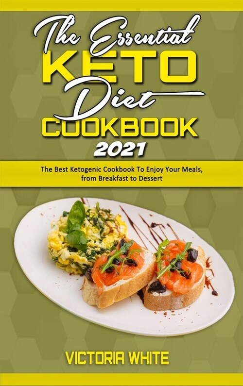 The Essential Keto Diet Cookbook 2021: The Best Ketogenic Cookbook To Enjoy Your Meals, from Breakfast to Dessert (Hardcover)