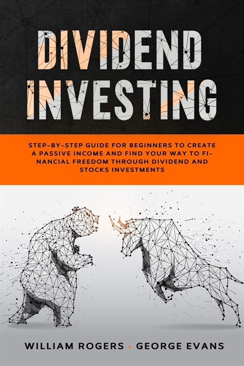 Dividend Investing: Step-by-Step Guide for Beginners to Create a Passive Income and Find your Way to Financial Freedom Through Dividend an (Paperback)