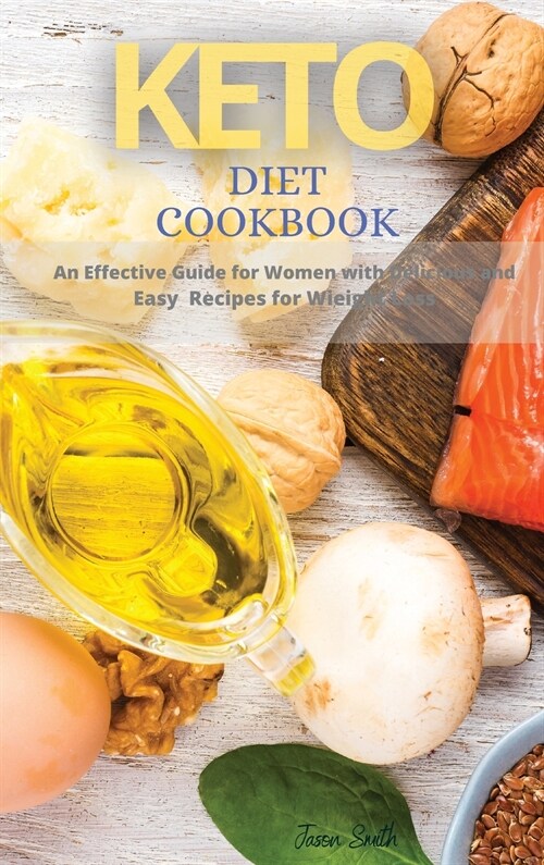 Keto Diet Cookbook: An Effective Guide for Women with Delicious and Easy Recipes for Wieight Loss (Hardcover)