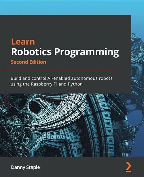 Learn Robotics Programming : Build and control AI-enabled autonomous robots using the Raspberry Pi and Python (Paperback, 2 Revised edition)