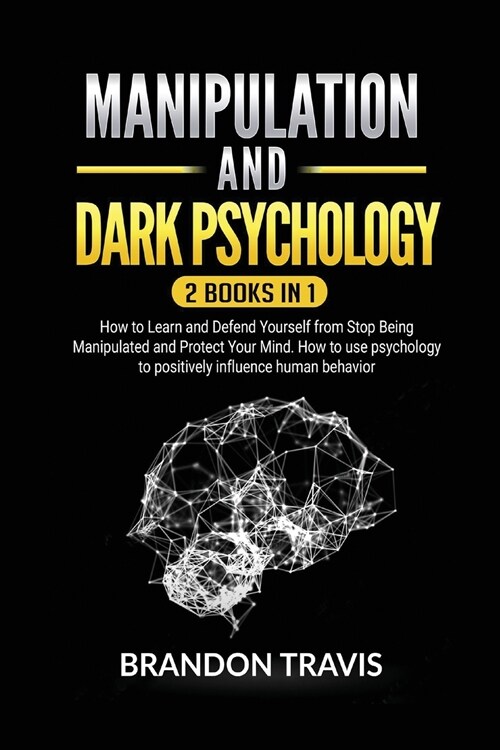 Manipulation and Dark Psychology 2 Books in 1: How to Learn and Defend Yourself from Stop Being Manipulated and Protect Your Mind. How to use psycholo (Paperback)