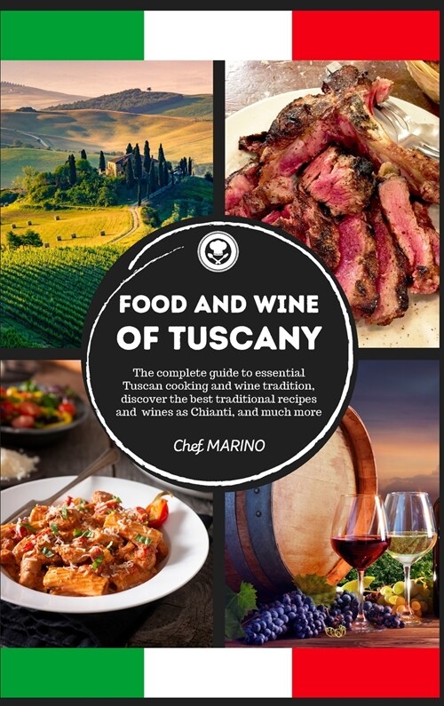 FOOD AND WINE OF TUSCANY Made Simple, at Home The Complete Guide to Essential Tuscan Cooking and Wine Tradition, Discovering the Best Traditional Reci (Hardcover)