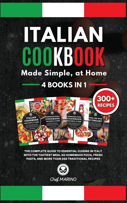 ITALIAN COOKBOOK Made Simple, at Home 4 Books in 1 The Complete Guide to Essential Cusine in Italy with the Tastiest Meal as Homemade Pizza, Fresh Pas (Hardcover)