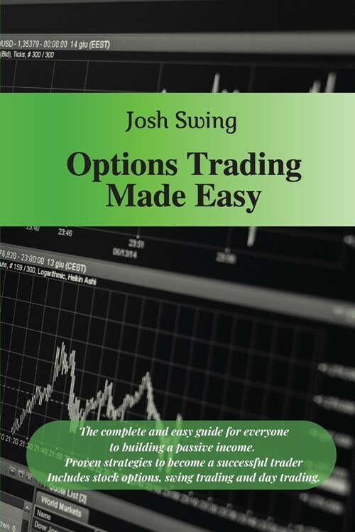 Options Trading Made Easy: The complete and easy guide for everyone to building a passive income. Proven strategies to become a successful trader (Paperback)