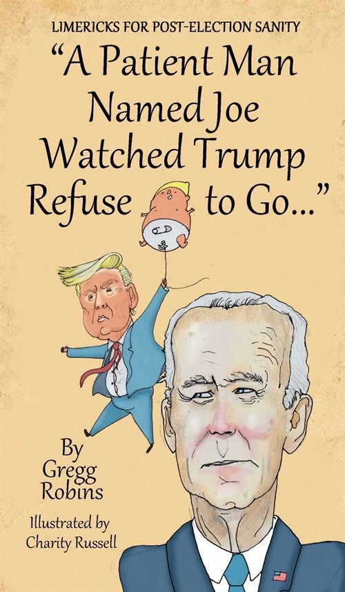 A Patient Man Named Joe Watched Trump Refuse to Go... (Hardcover)