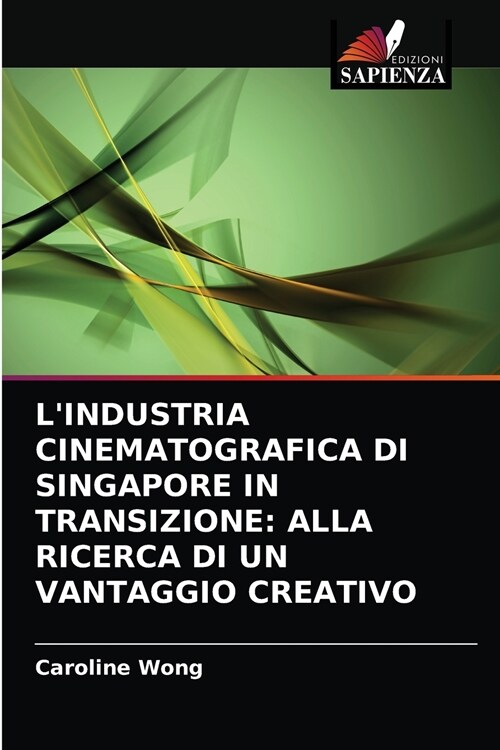 LIndustria Cinematografica Di Singapore in Transizione: Alla Ricerca Di Un Vantaggio Creativo (Paperback)
