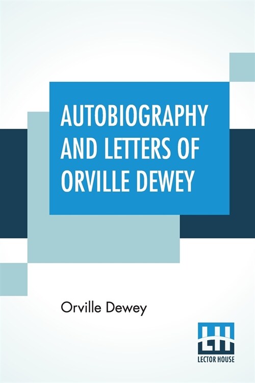 Autobiography And Letters Of Orville Dewey: Edited By His Daughter Mary Dewey (Paperback)