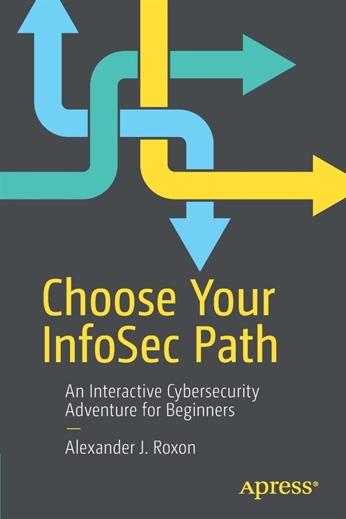 Choose Your Infosec Path: An Interactive Cybersecurity Adventure for Beginners (Paperback)