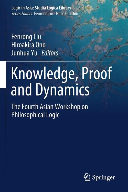 Knowledge, Proof and Dynamics: The Fourth Asian Workshop on Philosophical Logic (Paperback, 2020)