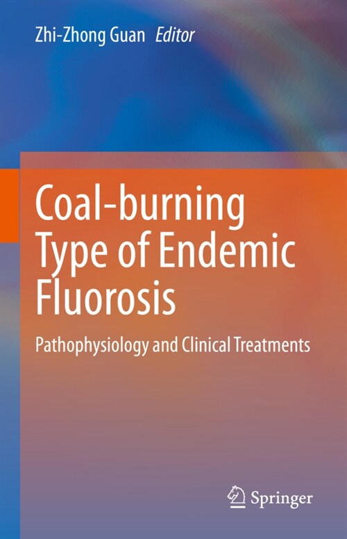 Coal-Burning Type of Endemic Fluorosis: Pathophysiology and Clinical Treatments (Hardcover, 2021)