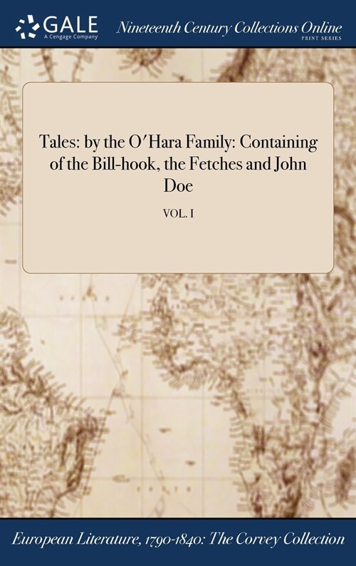 Tales: By the OHara Family: Containing of the Bill-Hook, the Fetches and John Doe; Vol. I (Hardcover)