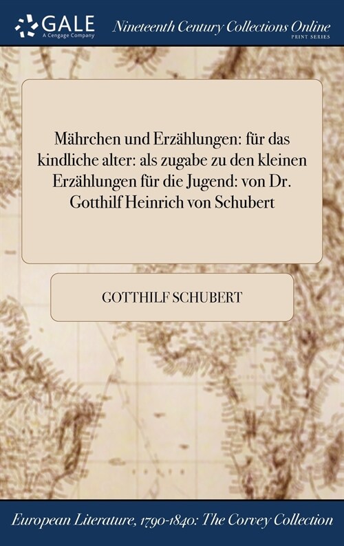 Mahrchen Und Erzahlungen: Fur Das Kindliche Alter: ALS Zugabe Zu Den Kleinen Erzahlungen Fur Die Jugend: Von Dr. Gotthilf Heinrich Von Schubert (Hardcover)