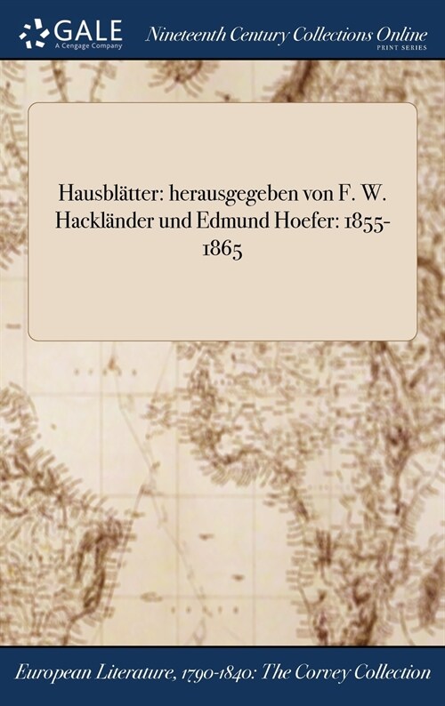 Hausblatter: Herausgegeben Von F. W. Hacklander Und Edmund Hoefer: 1855-1865 (Hardcover)