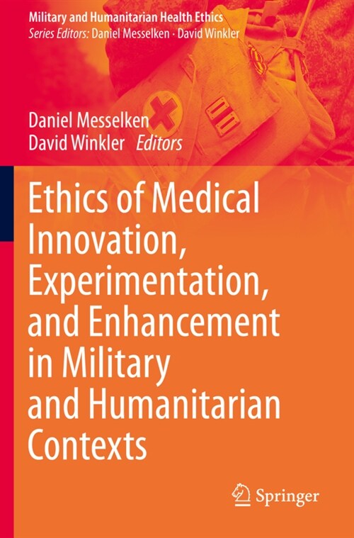 Ethics of Medical Innovation, Experimentation, and Enhancement in Military and Humanitarian Contexts (Paperback)