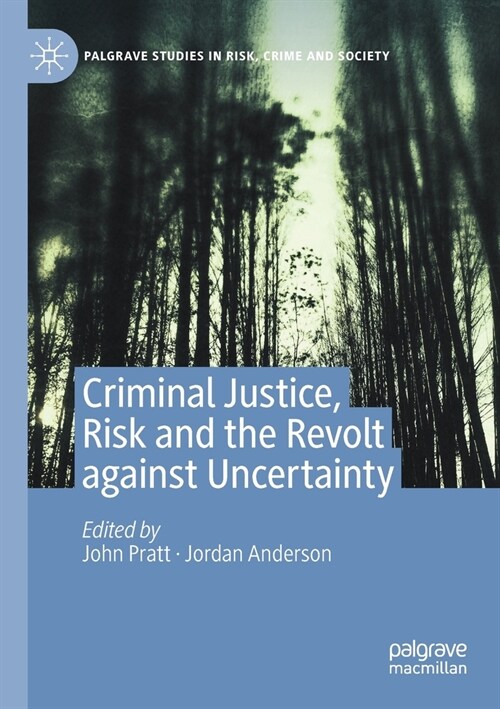 Criminal Justice, Risk and the Revolt against Uncertainty (Paperback)