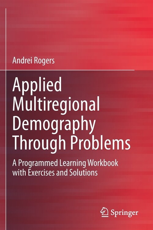 Applied Multiregional Demography Through Problems: A Programmed Learning Workbook with Exercises and Solutions (Paperback, 2020)