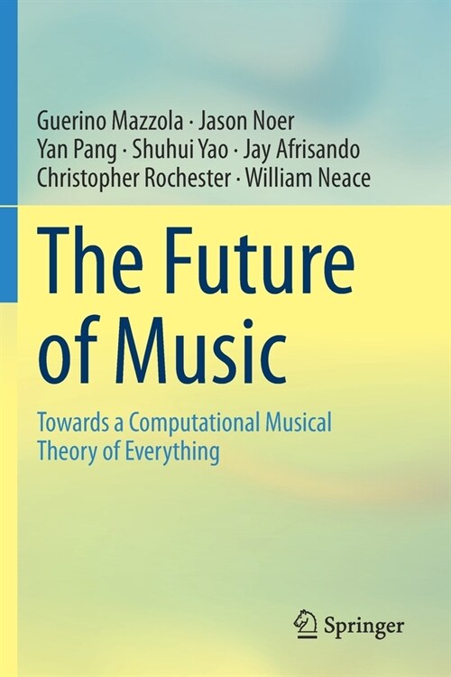 The Future of Music: Towards a Computational Musical Theory of Everything (Paperback, 2020)