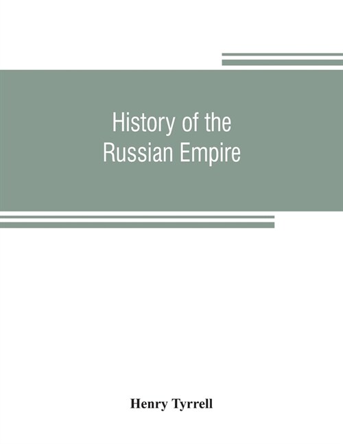 History of the Russian empire: from its foundation, by Ruric the pirate, to the accession of the Emperor Alexander II (Paperback)