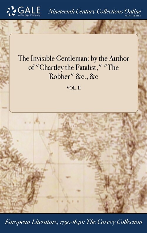 The Invisible Gentleman: By the Author of Chartley the Fatalist, the Robber &C., &C; Vol. II (Hardcover)