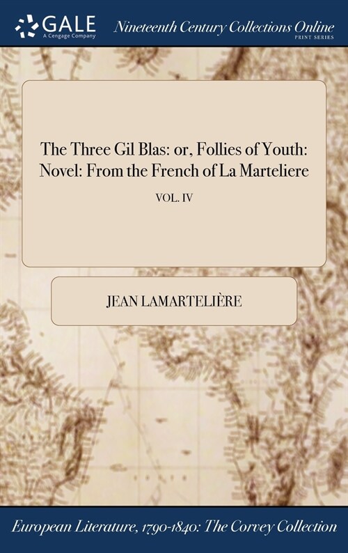 The Three Gil Blas: Or, Follies of Youth: Novel: From the French of La Marteliere; Vol. IV (Hardcover)