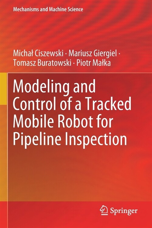 Modeling and Control of a Tracked Mobile Robot for Pipeline Inspection (Paperback)