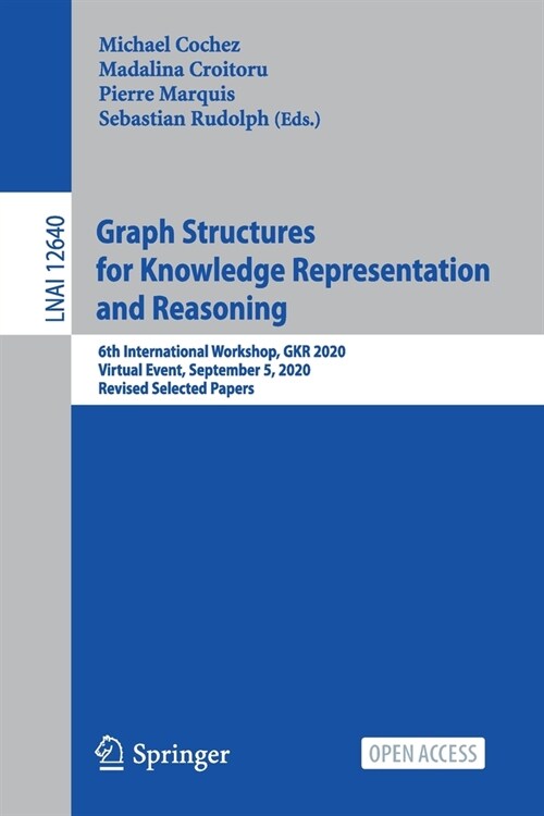 Graph Structures for Knowledge Representation and Reasoning: 6th International Workshop, Gkr 2020, Virtual Event, September 5, 2020, Revised Selected (Paperback, 2021)