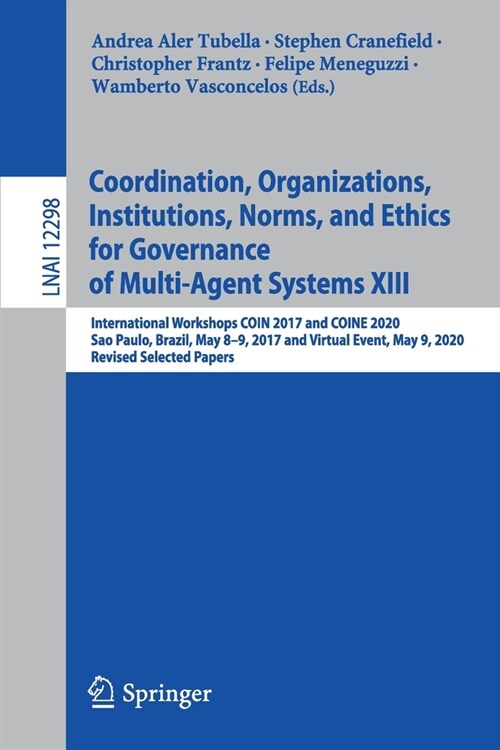 Coordination, Organizations, Institutions, Norms, and Ethics for Governance of Multi-Agent Systems XIII: International Workshops Coin 2017 and Coine 2 (Paperback, 2021)