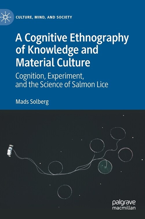 A Cognitive Ethnography of Knowledge and Material Culture: Cognition, Experiment, and the Science of Salmon Lice (Hardcover, 2021)
