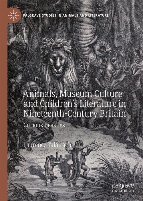 Animals, Museum Culture and Childrens Literature in Nineteenth-Century Britain: Curious Beasties (Hardcover, 2021)