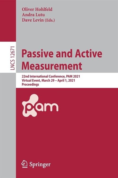 Passive and Active Measurement: 22nd International Conference, Pam 2021, Virtual Event, March 29 - April 1, 2021, Proceedings (Paperback, 2021)