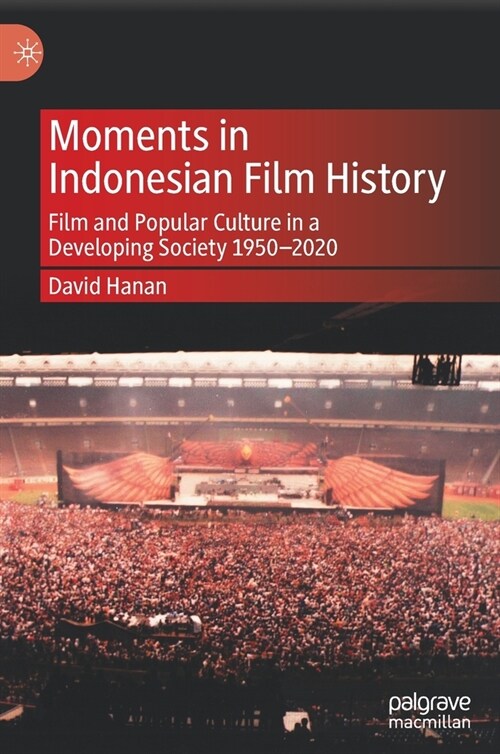 Moments in Indonesian Film History: Film and Popular Culture in a Developing Society 1950-2020 (Hardcover, 2021)