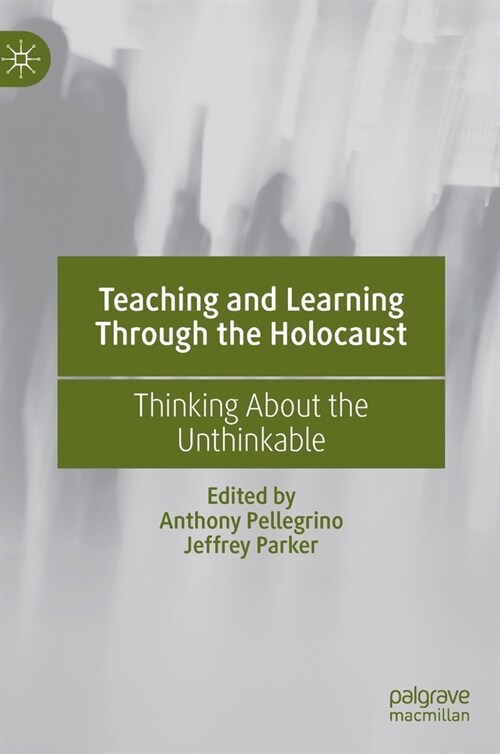 Teaching and Learning Through the Holocaust: Thinking about the Unthinkable (Hardcover, 2021)