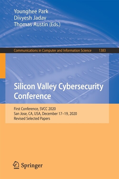 Silicon Valley Cybersecurity Conference: First Conference, Svcc 2020, San Jose, Ca, Usa, December 17-19, 2020, Revised Selected Papers (Paperback, 2021)