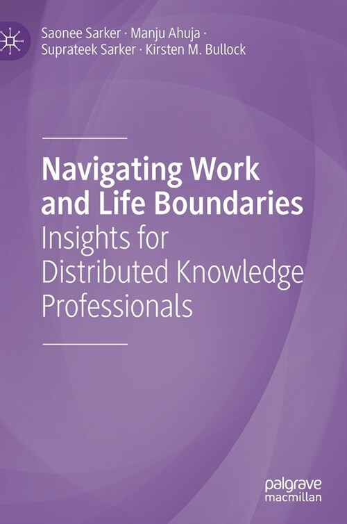 Navigating Work and Life Boundaries: Insights for Distributed Knowledge Professionals (Hardcover, 2021)