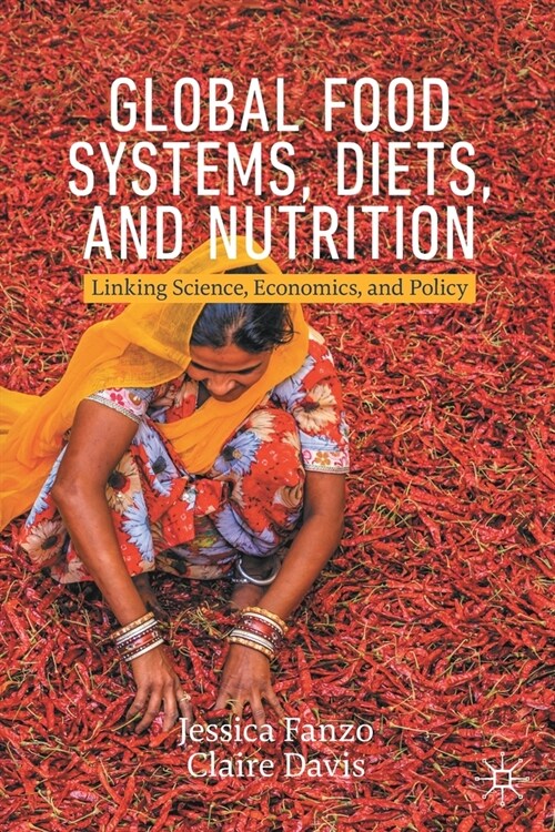 Global Food Systems, Diets, and Nutrition: Linking Science, Economics, and Policy (Paperback, 2021)