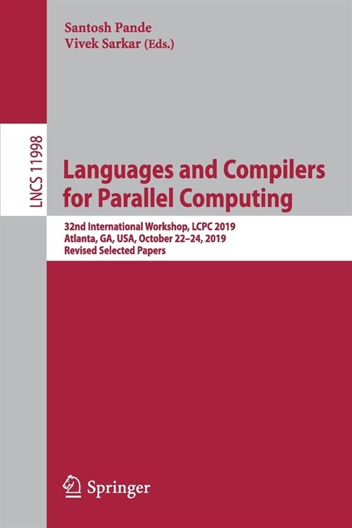 Languages and Compilers for Parallel Computing: 32nd International Workshop, Lcpc 2019, Atlanta, Ga, Usa, October 22-24, 2019, Revised Selected Papers (Paperback, 2021)