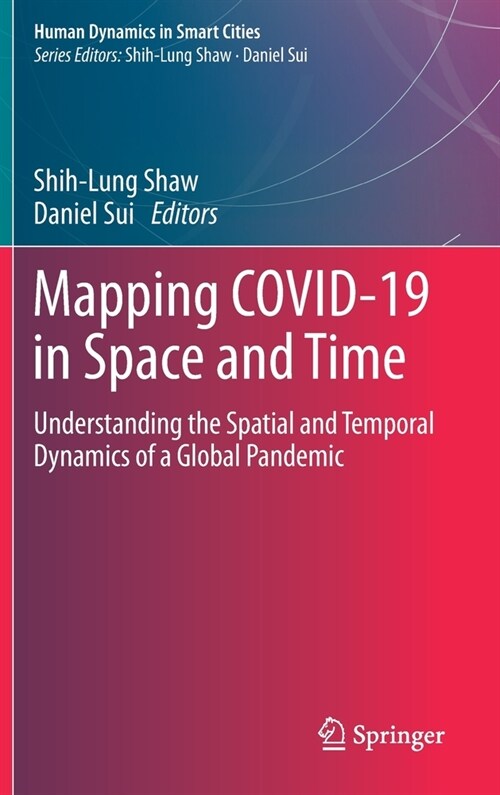 Mapping Covid-19 in Space and Time: Understanding the Spatial and Temporal Dynamics of a Global Pandemic (Hardcover, 2021)