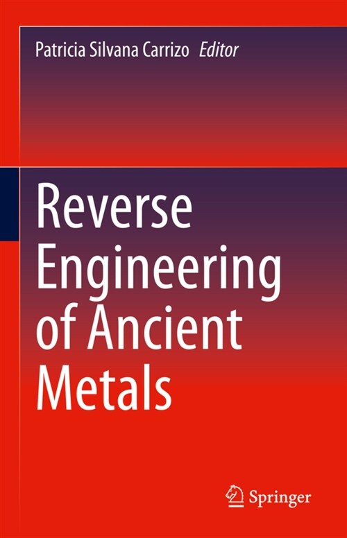 Reverse Engineering of Ancient Metals (Hardcover)
