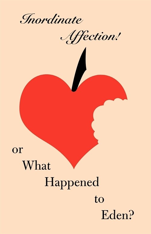 Inordinate Affection! or What Happened to Eden? (Paperback)
