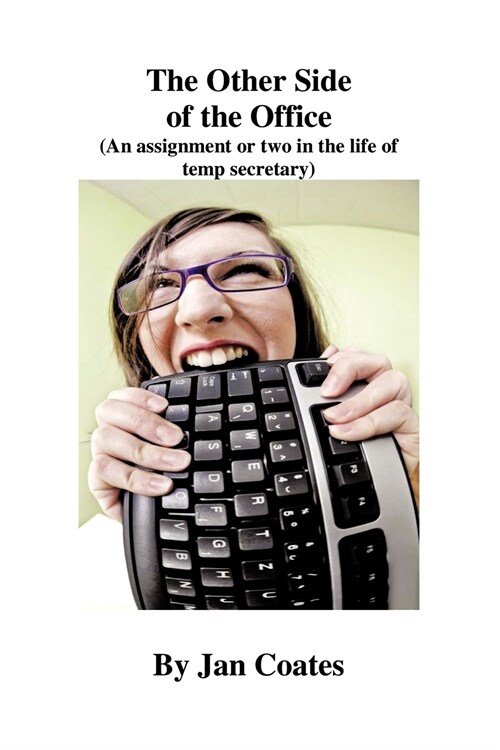 The Other Side of the Office: An Assignment or Two in the Life of a Temp Secretary (Paperback)