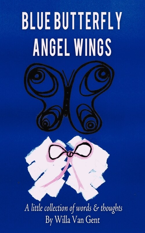 Blue Butterfly Angel Wings: A Little Collection of Words & Thoughts (Paperback)