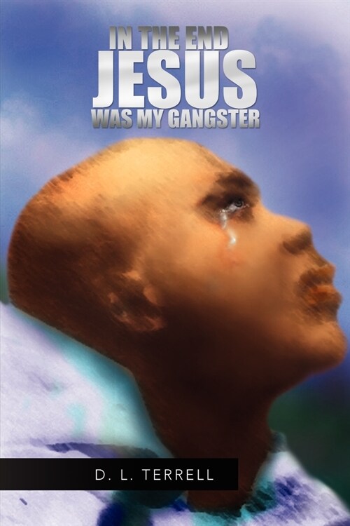 In the End Jesus Was My Gangster (Paperback)