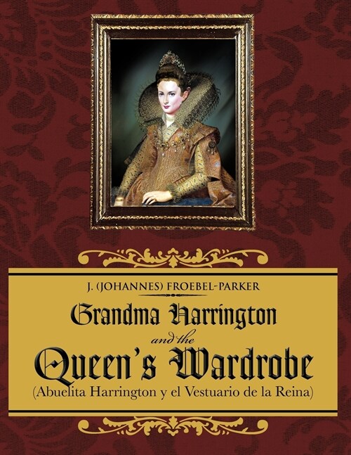 Grandma Harrington and the Queens Wardrobe: (Abuelita Harrington y El Vestuario de La Reina) (Paperback)