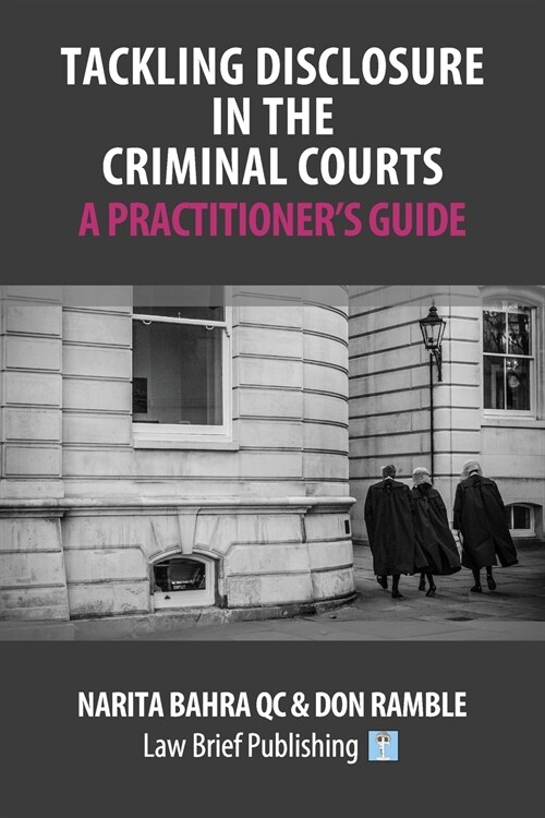 Tackling Disclosure in the Criminal Courts – A Practitioner’s Guide (Paperback)